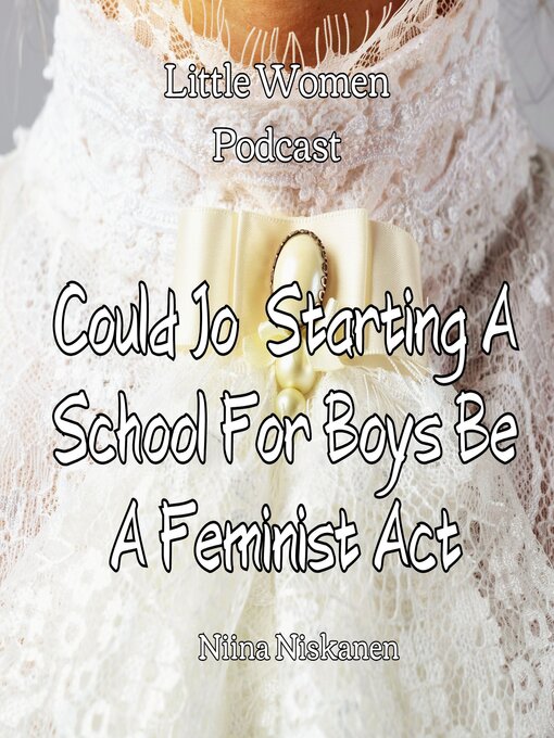 Title details for Could Jo Starting a School For Boys Be a Feminist Act by Niina Niskanen - Available